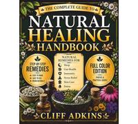 Natural Healing Handbook: The Simple Remedies for Sleep, Gut Health, Detox, Skin, Immunity, and Stress Using Everyday Herbs and Easy Step-by-Step Methods