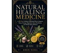 Natural Healing Medicine: A 30-Day Evidence-Informed Plan to Support Sleep, Energy, Digestion, Stress Resilience, and Whole-Body Wellness (Natural Remedies & Healing Medicine)