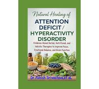 Natural Healing of Attention Deficit/Hyperactivity Disorder: Evidence-Based Herbal, Nutritional, and Holistic Therapies to Improve Focus, Emotional Balance, and Brain Function