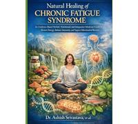 Natural Healing of Chronic Fatigue Syndrome: An Evidence-Based Herbal, Nutritional, and Integrative Medicine Guide to Restore Energy, Balance Immunity, and Support Mitochondrial Recovery