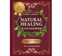 Natural Healing Plant Handbook: Practical Herbal Remedies and Medicinal Plants for Everyday Health and Holistic Living. Fascinating Facts for Each Plant