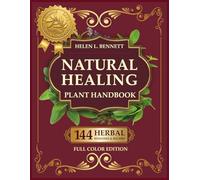 Natural Healing Plant Handbook: Practical Herbal Remedies and Medicinal Plants for Everyday Health and Holistic Living. Fascinating Facts for Each Plant