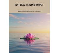 Natural Healing Power: Breast Cancer Prevention And Treatment