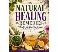 Natural Healing Remedies That Actually Work: Simple, Safe Recipes to Calm Pain and Stress, Support Your Body Naturally, and Rely Less on Pills for Everyday Relief