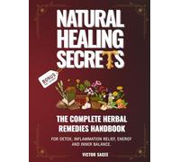 Natural Healing Secrets: The Complete Herbal Remedies Handbook for Detox, Inflammation Relief, Energy and Inner Balance.
