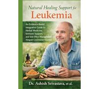 Natural Healing Support for Leukemia: An Evidence-Based Integrative Guide to Herbal Medicine, Immune Support, and Side-Effect Management Alongside Conventional Treatment