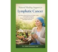 Natural Healing Support for Lymphatic Cancer: An Evidence-Based Herbal and Holistic Guide to Strengthen Immunity, Reduce Treatment Side Effects, and Support Recovery