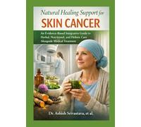 Natural Healing Support for Skin Cancer: An Evidence-Based Integrative Guide to Herbal, Nutritional, and Holistic Care Alongside Medical Treatment
