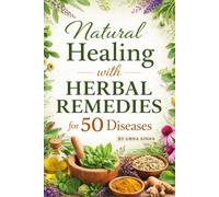 Natural Healing with Herbal Remedies for 50 Diseases: Proven Herbal Medicine, Healing Foods, Yoga Therapy, Lifestyle Changes & Safety Guidelines for ... ,Long-Term Health and Disease Prevention.