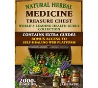 Natural Herbal Medicine Treasure Chest: A World’s Leading Health Gurus Collection, Your Go-To Holistic Blueprint to Support Common Illnesses Naturally, Even If You’ve Never Used Herbs Before.