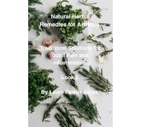 Natural Herbal Remedies for Arthritis.: Traditional Solutions for Joint Pain and Inflammation book 2 (The Arthritis Self-Management Collection.)