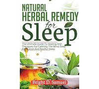 NATURAL HERBAL REMEDY FOR SLEEP: The Ultimate Guide to Healing and Therapies for Calming the Mind, Deep Relaxation and Restful Night