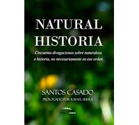 Natural Historia: Cincuenta divagaciones sobre naturaleza e historia, no necesariamente en ese orden (SIN COLECCION)