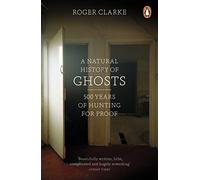Natural History Of Ghosts: 500 Years of Hunting for Proof