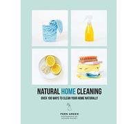 Natural home cleaning: over 100 ways to clean your home naturally