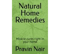 Natural Home Remedies: Miracle cures right in your home