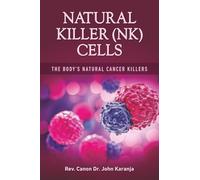 NATURAL KILLER CELLS: The Body’s Natural Cancer Killers