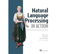 Natural Language Processing in Action: Understanding, analyzing, and generating text with Python