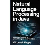 Natural Language Processing in Java: 30 Code Practices to Unlock Insights from Text Data
