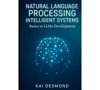 Natural Language Processing Intelligent Systems: Basics to LLMs Development
