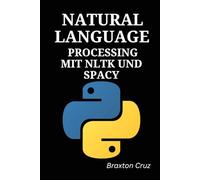 Natural Language Processing mit NLTK und spaCy: Ein praxisorientierter, projektbasierter Leitfaden für die Textanalyse