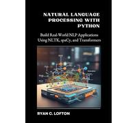 Natural Language Processing with Python: Build Real-World NLP Applications Using NLTK, spaCy, and Transformers