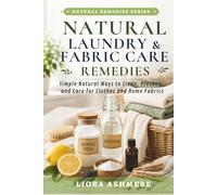 NATURAL LAUNDRY & FABRIC CARE REMEDIES: Simple Natural Ways to Clean, Freshen, and Care for Clothes and Home Fabrics (Natural Remedies Series)