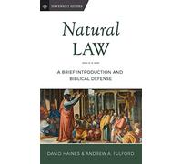 Natural Law: A Brief Introduction and Biblical Defense: Volume 3 (Davenant Guides)