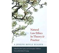 Natural Law Ethics in Theory and Practice: A Joseph Boyle Reader