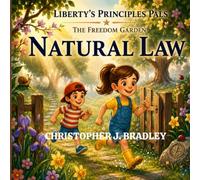 Natural Law: What free citizens are built on (Liberty's Principles Pals: The Freedom Garden)