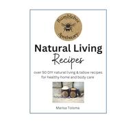 Natural Living Recipes: Over 50 DIY natural living and tallow recipes for healthy home and body care
