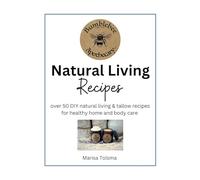 Natural Living Recipes: Over 50 DIY natural living & tallow recipes for healthy home and body care