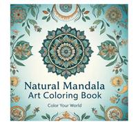 Natural Mandala Art Coloring Book for Adults: A Calming Collection of Nature-Inspired Mandalas for Stress Relief, Relaxation, and Mindful Coloring