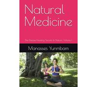 Natural Medicine: The Disease-Healing Secrets In Nature. Volume I