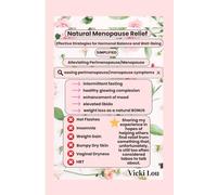 Natural Menopause Relief: Effective Strategies for Hormonal Balance and Well Being, Intermittent Fasting to Alleviate Perimenopause and Menopause with NO HRT