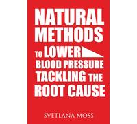 Natural Methods to Lower Blood Pressure Tackling the Root Cause