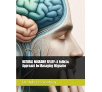 NATURAL MIGRAINE RELIEF: A Holistic Approach to Managing Migraine