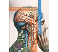 NATURAL MIGRAINE RELIEF: A Holistic Approach to Managing Migraine