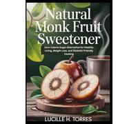 Natural Monk Fruit Sweetener: Zero-Calorie Sugar Alternative for Healthy Living, Weight Loss, and Diabetic-Friendly Cooking