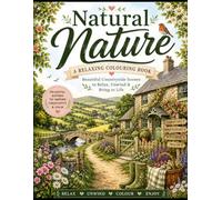 Natural Nature Colouring Book: Relax Unwind & Colour Beautiful Countryside and Nature Scenes
