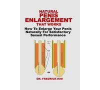 NATURAL PENIS ENLARGEMENT THAT WORKS: How To Enlarge Your Penis Naturally For Satisfactory Sexual Performance