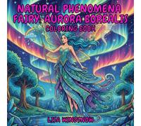 NATURAL PHENOMENA FAIRY: AURORA BOREALIS: COLORING BOOK (MYTHIC FANTASY)