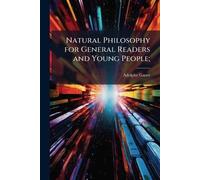 Natural Philosophy for General Readers and Young People;
