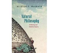Natural Philosophy: On Retrieving a Lost Disciplinary Imaginary