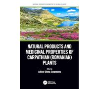 Natural Products and Medicinal Properties of Carpathian (Romanian) Plants (Natural Products Chemistry of Global Plants)