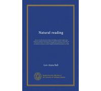 Natural reading: manual of instruction (for teachers) presenting a perfectly natural and systematic method of teaching reading to primary children, ... parts, words and sentences arranged in...