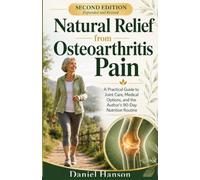 Natural Relief from Osteoarthritis Pain: A Practical Guide to Joint Care, Medical Options, and the Author’s 90-Day Nutrition Routine