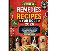 Natural Remedies and Recipes for Dogs 2026: A Complete Guide to Preparing Fresh Homemade Menus and Nutritious Treats to Support Growth, Digestion, ... K. Newman's Healthy Dog Kitchen Series)