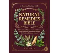 NATURAL REMEDIES BIBLE: 450+ HERBAL MEDICINE SECRETS AND HOLISTIC HOME TREATMENTS FOR COMMON ILLNESSES, GUT HEALTH AND IMMUNE SUPPORT
