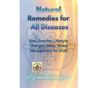 Natural Remedies for All Diseases: Diet, Exercise, Lifestyle Changes, Sleep, Stress Management for 2026
